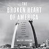 Cover of The Broken Heart of America: St. Louis and the Violent History of the United States
