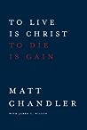 Cover of To Live Is Christ to Die Is Gain