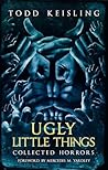 Cover of Ugly Little Things: Collected Horrors