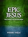Cover of Epic Jesus: The Christ You Never Knew