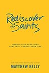 Rediscover the Saints: Twenty-Five Questions That Will Change Your Life