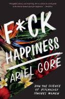 Cover of F*ck Happiness: How the Science of Psychology Ignores Women
