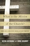 Cover of What Is the Mission of the Church?: Making Sense of Social Justice, Shalom, and the Great Commission