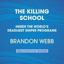 Cover of The Killing School: Inside the World's Deadliest Sniper Programs