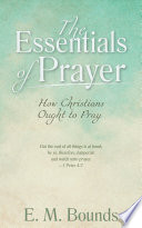 The Essentials of Prayer [Annotated, Updated Edition]: How Christians Ought to Pray