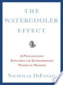 The Watercooler Effect: An Indispensable Guide to Understanding and Harnessing the Power of Rumors