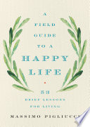 Cover of Field Guide to a Happy Life 53 Brief Lessons for Living
