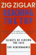 Cover of Reaching the Top : Secrets of Closing the Sale, Top Performance : Using the Art of Persuasion to Develop Excellence in Yourself and Others