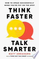 Cover of Think Faster, Talk Smarter: How to Speak Successfully When You're Put on the Spot