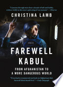 Farewell Kabul: From Afghanistan to a More Dangerous World