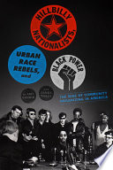 Hillbilly Nationalists, Urban Race Rebels, and Black Power: Community Organizing in Radical Times