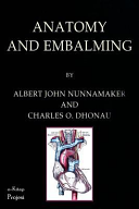 Anatomy & Embalming: A Treatise on the Science and Art of Embalming, the Latest and Most Successful Methods of Treatment and the General Anatomy Relating to This Subject