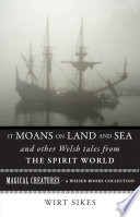 Cover of It Moans on Land and Sea and Other Welsh Tales from the Spirit World: Magical Creatures, a Weiser Books Collection