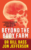 Beyond the Body Farm: A legendary bone detective explores murders, mysteries and the revolution in forensic science