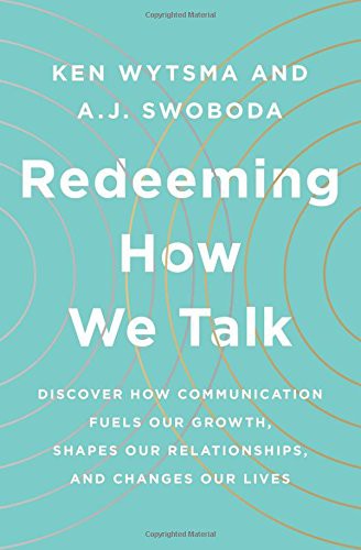 Redeeming How We Talk: Discover How Communication Fuels Our Growth, Shapes Our Relationships, and Changes Our Lives
