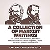 A Collection of Marxist Writings: The Communist Manifesto, Karl Marx's Wage-Labour and Capital, Friedrich Engels' Socialism: Utopian and Scientific