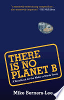 Cover of There Is No Planet B: A Handbook for the Make or Break Years