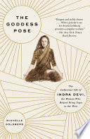 The Goddess Pose: The Audacious Life of Indra Devi, the Woman Who Helped Bring Yoga to the West