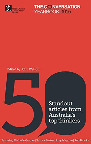 Cover of The Conversation Yearbook 2016: 50 Standout Articles from Australia's Top Thinkers