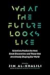 What the Future Looks Like: Scientists Predict the Next Great Discoveries and Reveal How Today's Breakthroughs Are Already Shaping Our World