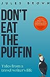 Cover of Don't Eat the Puffin: Tales From a Travel Writer's Life