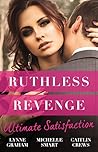 Cover of Ruthless Revenge: Ultimate Satisfaction: Bought For The Greek's Revenge/Wedded, Bedded, Betrayed/At The Count's Bidding