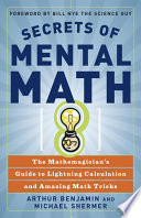 Secrets of Mental Math: The Mathemagician's Guide to Lightning Calculation and Amazing Math Tricks