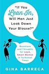 "If You Lean In, Will Men Just Look Down Your Blouse?": Questions and Thoughts for Loud, Smart Women in Turbulent Times