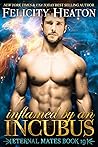 Cover of Inflamed by an Incubus: A Second Chance Fated Mates Fae / Phoenix Shifter Paranormal Romance by Felicity Heaton