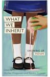 What We Inherit: Growing Up Indian