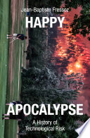 Happy Apocalypse: A History of Technological Risk