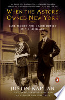 Cover of When the Astors Owned New York: Blue Bloods & Grand Hotels in a Gilded Age