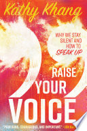 Cover of Raise Your Voice: Why We Stay Silent and How to Speak Up