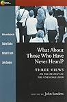 What About Those Who Have Never Heard? Three Views on the Destiny of the Unevangelized
