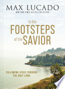Cover of In the Footsteps of the Savior: Following Jesus Through the Holy Land