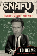 SNAFU: The Definitive Guide to History's Greatest Screwups