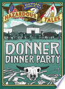 Cover of Donner Dinner Party (Nathan Hale's Hazardous Tales #3): A Pioneer Tale
