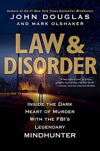Law & Disorder:: Inside the Dark Heart of Murder with the FBI's Legendary Mindhunter