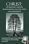 Cover of Christ, the Believer's Wisdom, Righteousness, Sanctification and Redemption