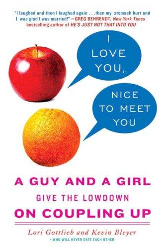 Cover of I Love You, Nice to Meet You: A Guy and a Girl Give the Lowdown on Coupling Up