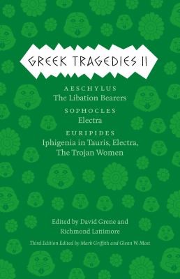 Cover of Greek Tragedies 2: Aeschylus: The Libation Bearers; Sophocles: Electra; Euripides: Iphigenia among the Taurians, Electra, The Trojan Women