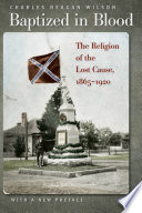 Baptized in Blood: The Religion of the Lost Cause, 1865-1920