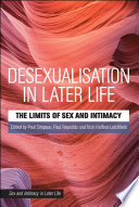 Cover of Desexualisation in Later Life: The Limits of Sex and Intimacy