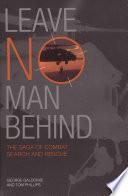 Leave No Man Behind: The Saga of Combat Search and Rescue