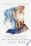 Cover of As Kingfishers Catch Fire: A Conversation on the Ways of God Formed by the Words of God