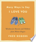 Cover of Many Ways to Say I Love You: Wisdom for Parents and Children from Mister Rogers