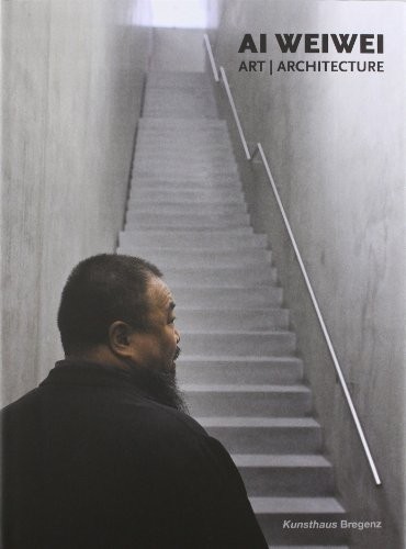 Ai Weiwei: Art, Architecture