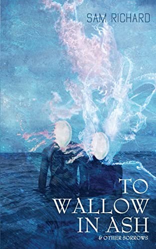 Cover of To Wallow in Ash & Other Sorrows