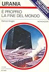 E proprio la fine del mondo