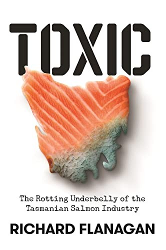 Cover of Toxic: The Rotting Underbelly of the Tasmanian Salmon Industry